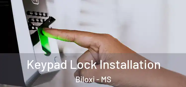  Keypad Lock Installation Biloxi - MS